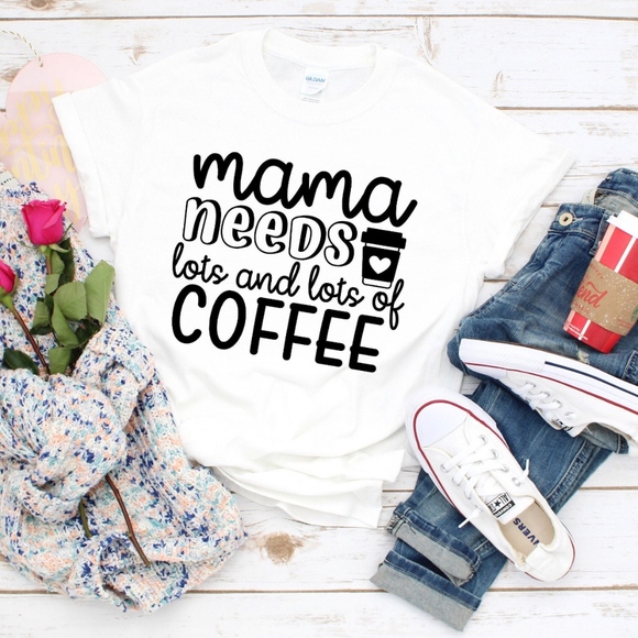 Gildan Tops - mama needs lots of coffee
